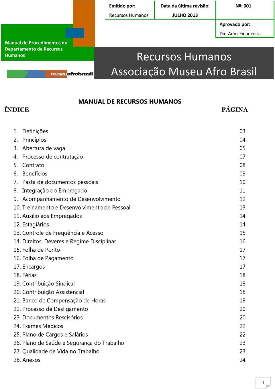 Controle de Frequência e Acesso 15 14. Direitos, Deveres e Regime Disciplinar 16 15. Folha de Ponto 17 16. Folha de Pagamento 17 17. Encargos 17 18. Férias 18 19. Contribuição Sindical 18 20.