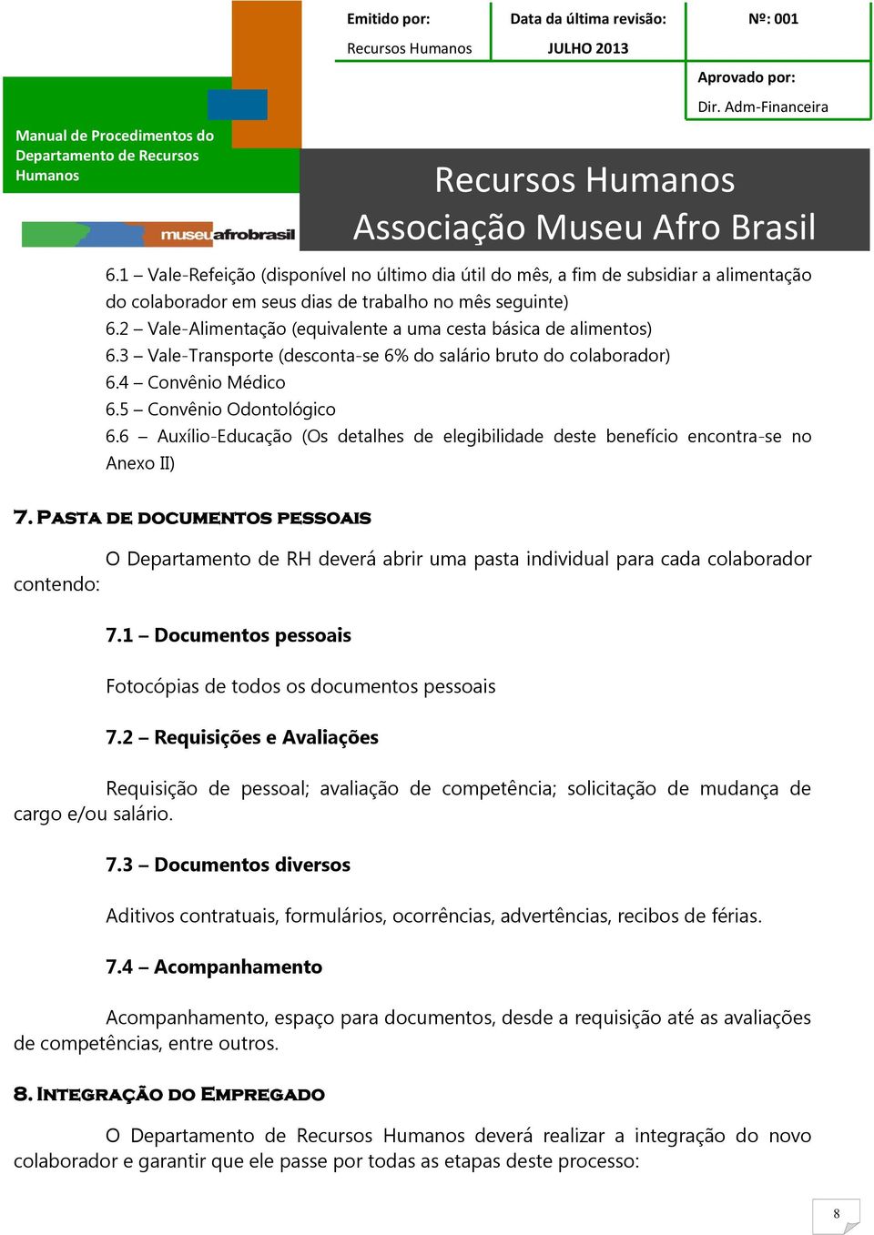 6 Auxílio-Educação (Os detalhes de elegibilidade deste benefício encontra-se no Anexo II) 7.