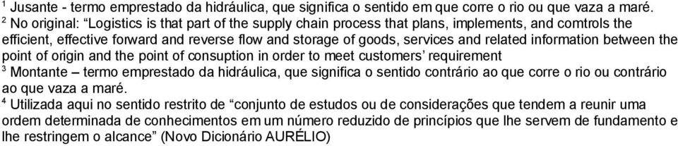 information between the point of origin and the point of consuption in order to meet customers requirement 3 Montante termo emprestado da hidráulica, que significa o sentido contrário ao que corre o