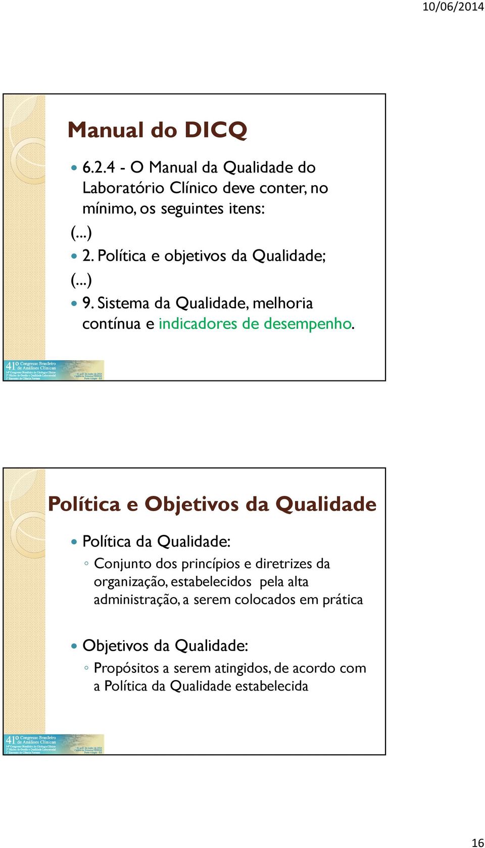 Política e Objetivos da Qualidade Política da Qualidade: Conjunto dos princípios e diretrizes da organização, estabelecidos pela