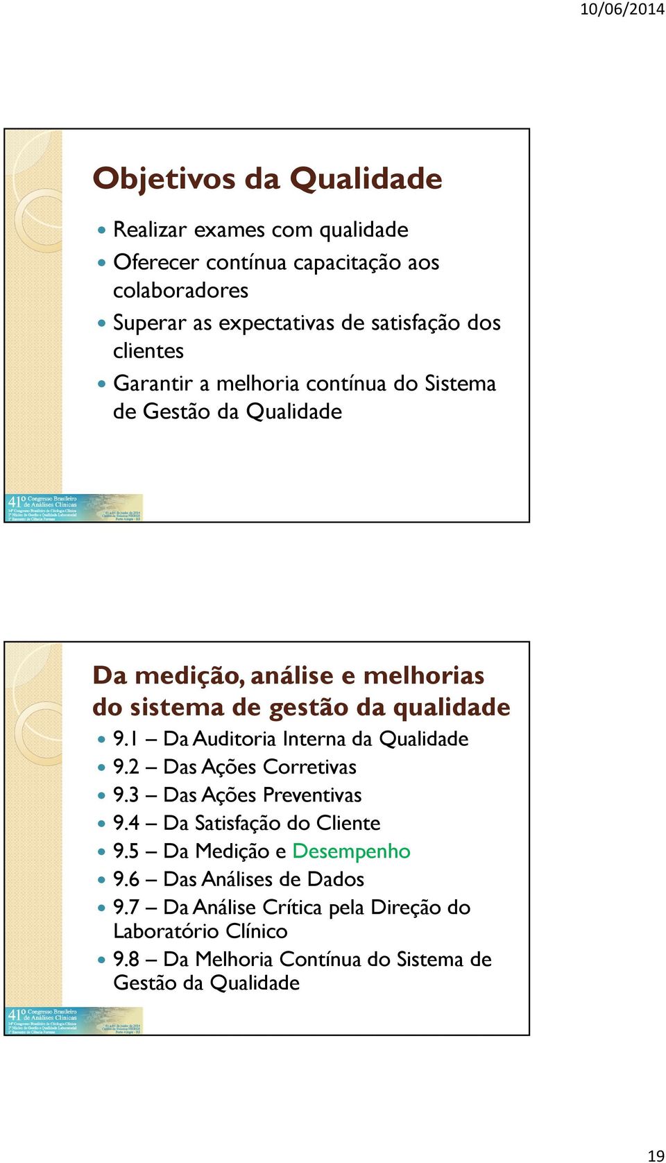 1 Da Auditoria Interna da Qualidade 9.2 Das Ações Corretivas 9.3 Das Ações Preventivas 9.4 Da Satisfação do Cliente 9.