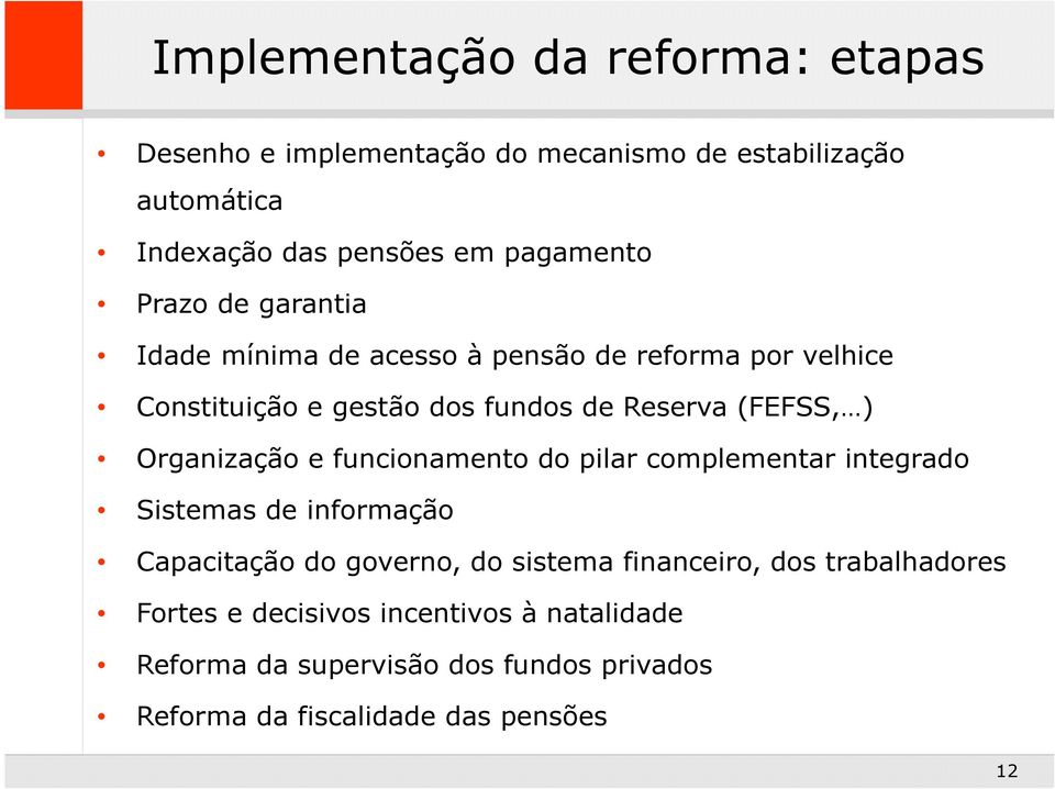 Organização e funcionamento do pilar complementar integrado Sistemas de informação Capacitação do governo, do sistema financeiro,