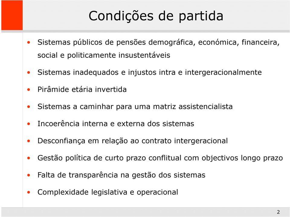 assistencialista Incoerência interna e externa dos sistemas Desconfiança em relação ao contrato intergeracional Gestão política