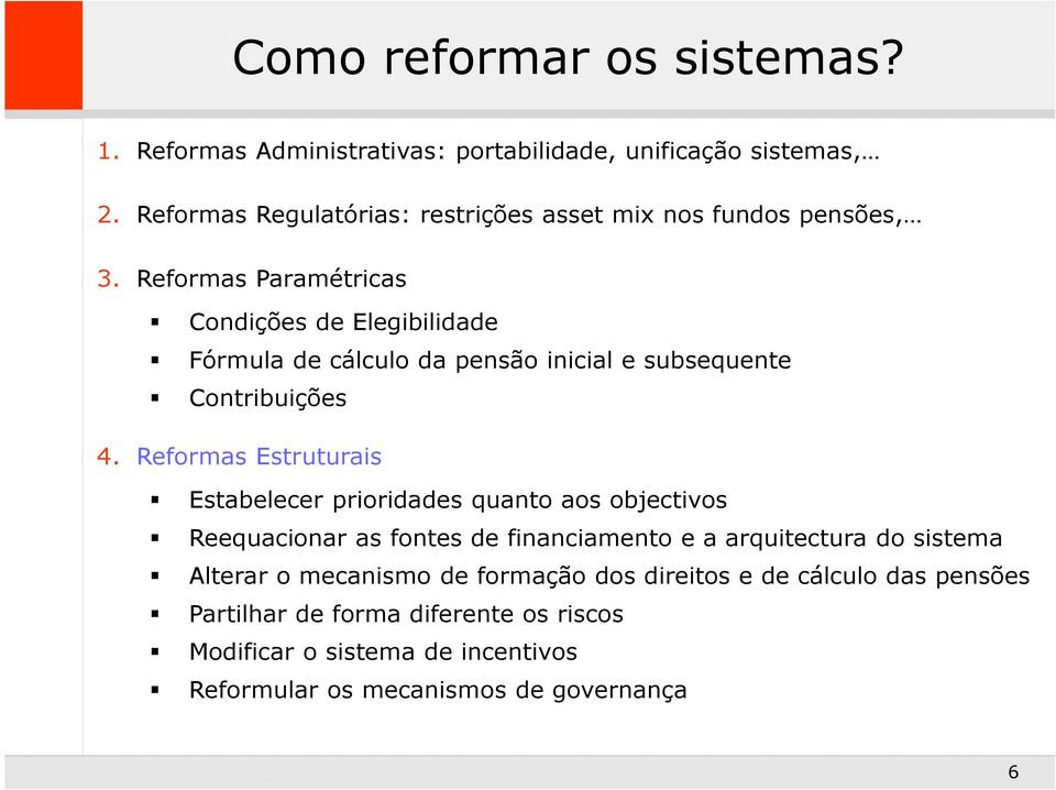 Reformas Paramétricas Condições de Elegibilidade Fórmula de cálculo da pensão inicial e subsequente Contribuições 4.