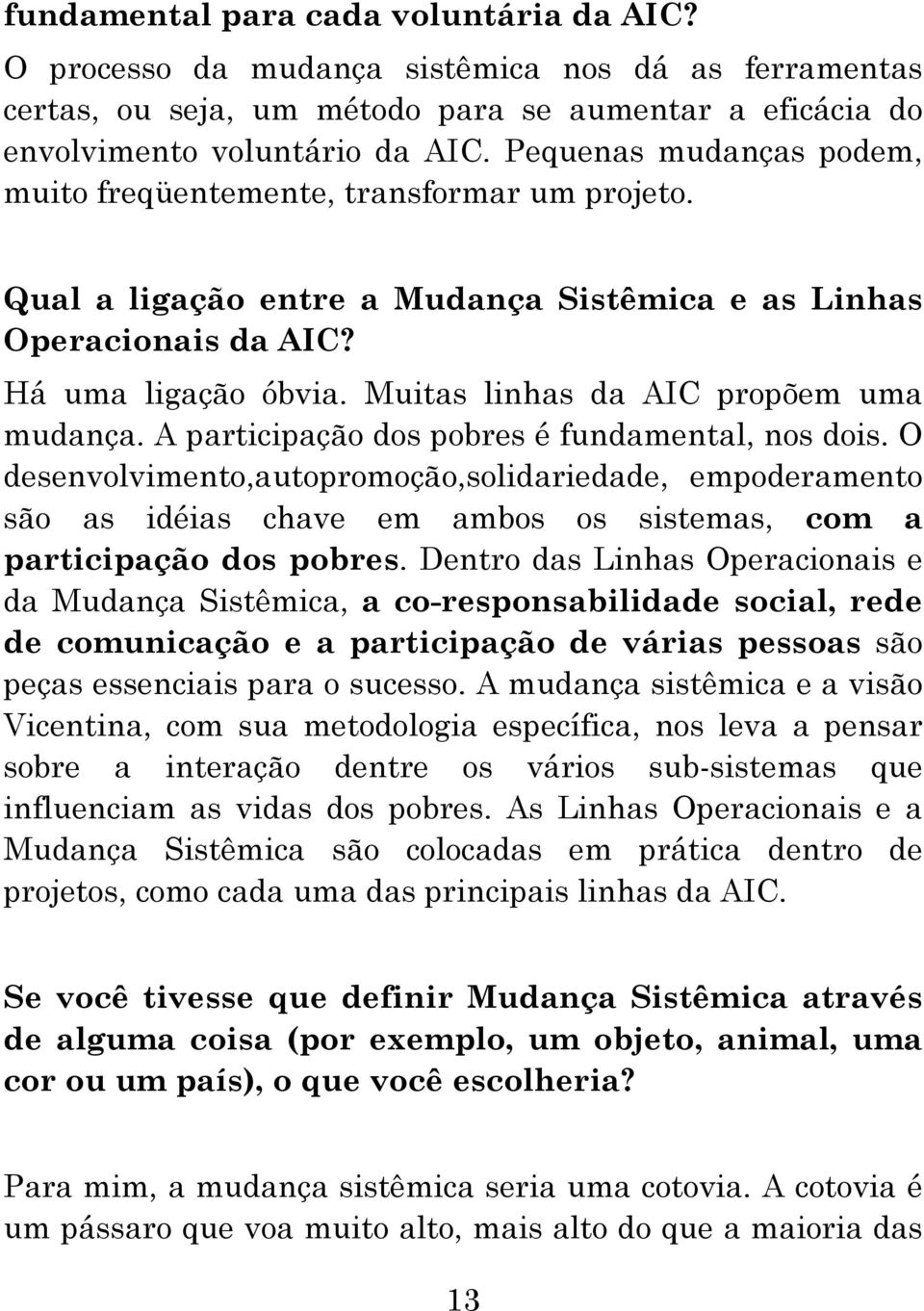 Muitas linhas da AIC propõem uma mudança. A participação dos pobres é fundamental, nos dois.