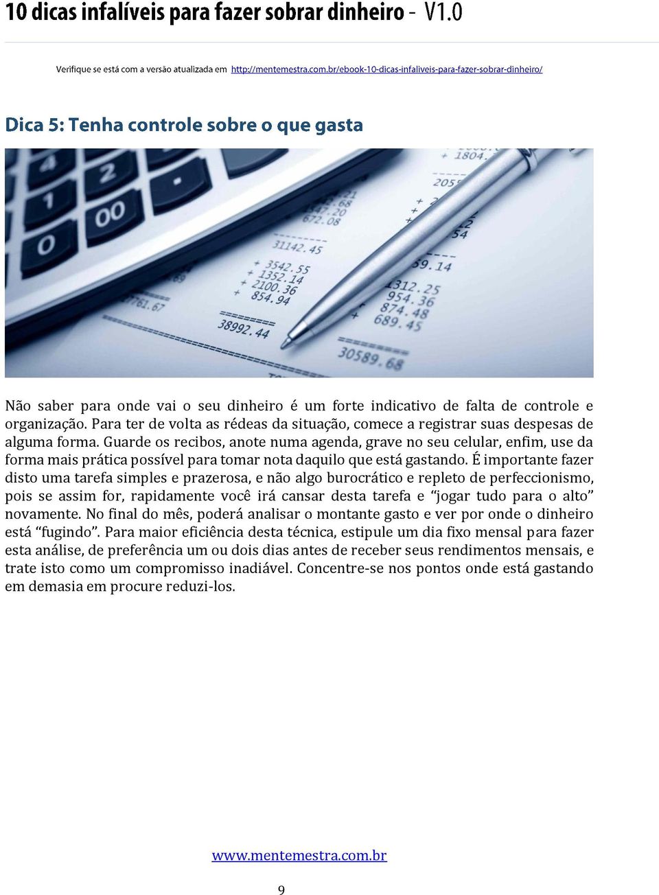 É importante fazer disto uma tarefa simples e prazerosa, e não algo burocrático e repleto de perfeccionismo, pois se assim for, rapidamente você irá cansar desta tarefa e jogar tudo para o alto