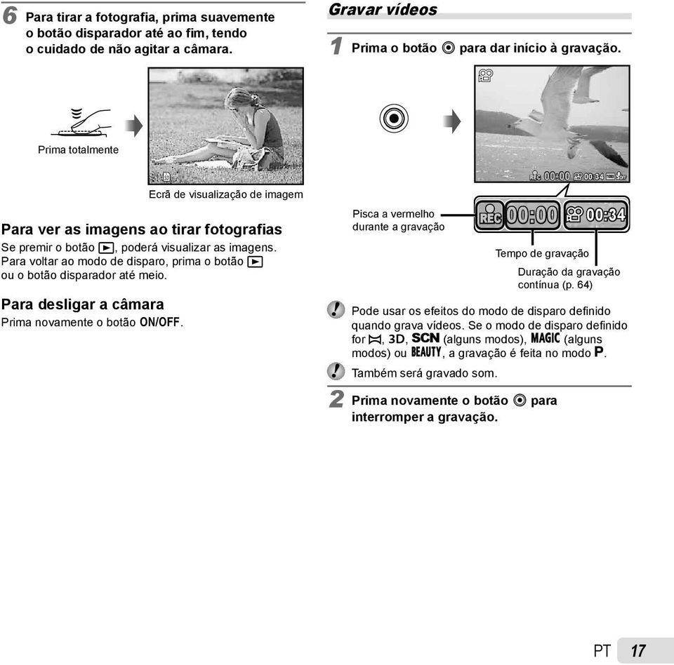 Para voltar ao modo de disparo, prima o botão q ou o botão disparador até meio. Para desligar a câmara Para desligar a câmara Prima novamente o botão n.