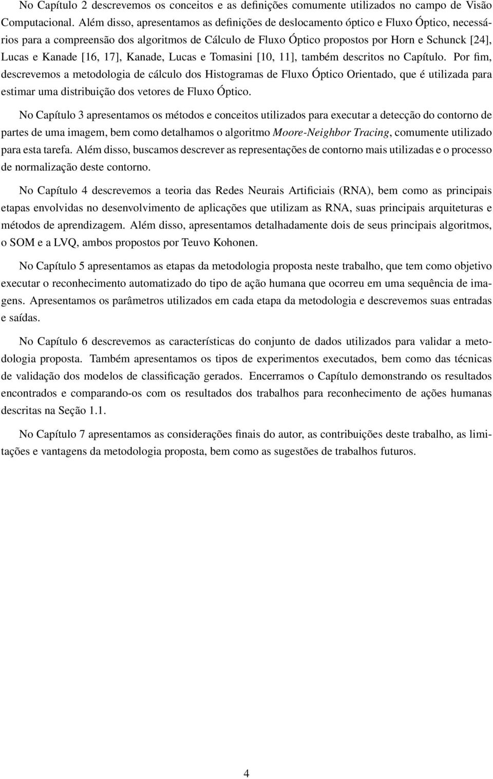 Kanade [16, 17], Kanade, Lucas e Tomasini [10, 11], também descritos no Capítulo.