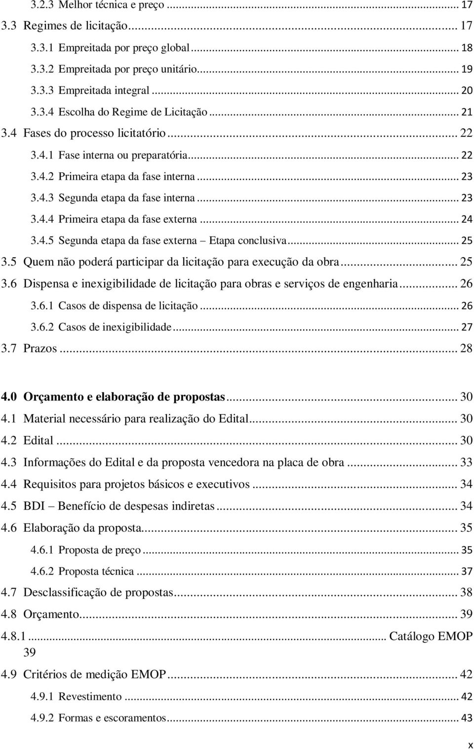 .. 24 3.4.5 Segunda etapa da fase externa Etapa conclusiva... 25 3.5 Quem não poderá participar da licitação para execução da obra... 25 3.6 Dispensa e inexigibilidade de licitação para obras e serviços de engenharia.