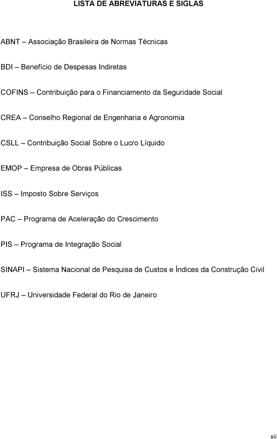 Sobre o Lucro Líquido EMOP Empresa de Obras Públicas ISS Imposto Sobre Serviços PAC Programa de Aceleração do Crescimento PIS