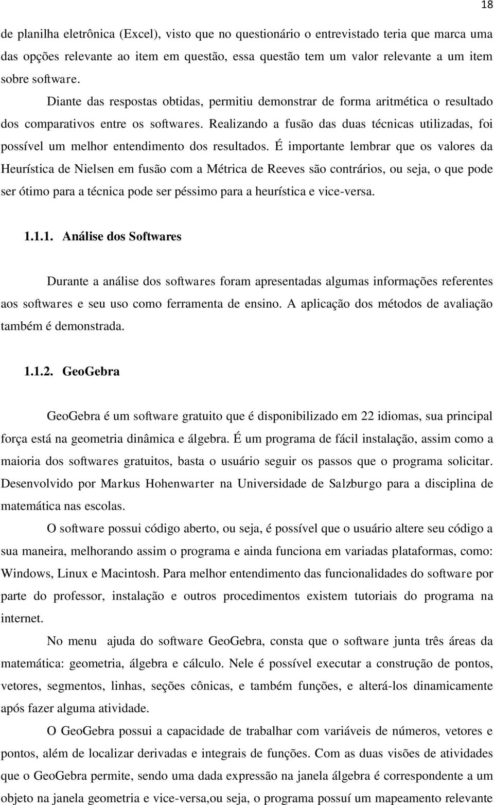 Realizando a fusão das duas técnicas utilizadas, foi possível um melhor entendimento dos resultados.