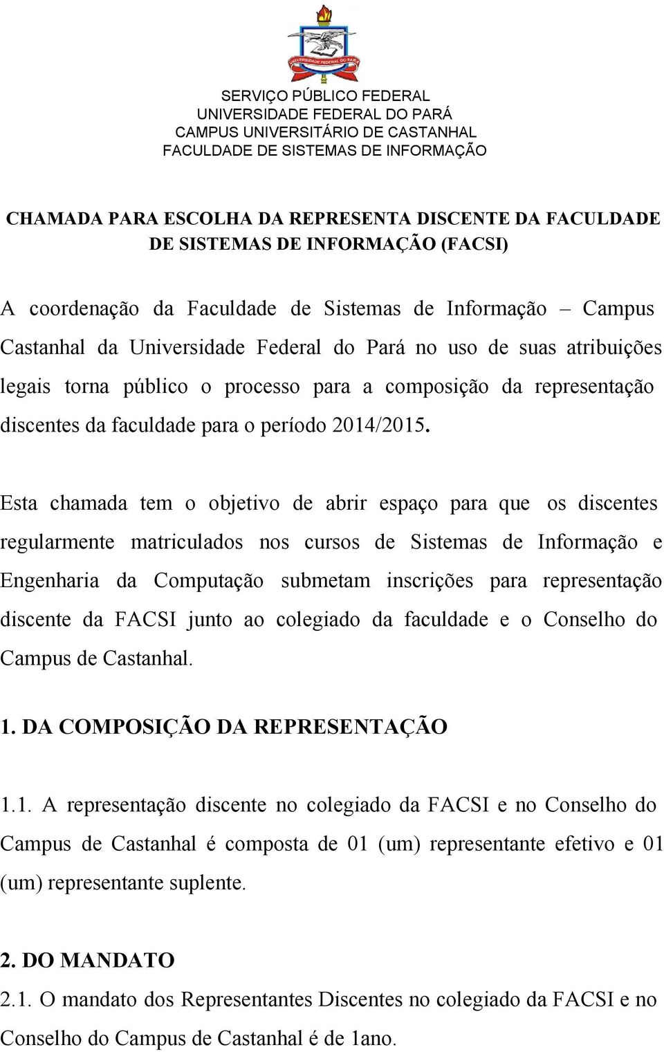 Esta chamada tem o objetivo de abrir espaço para que os discentes regularmente matriculados nos cursos de Sistemas de Informação e Engenharia da Computação submetam inscrições para representação