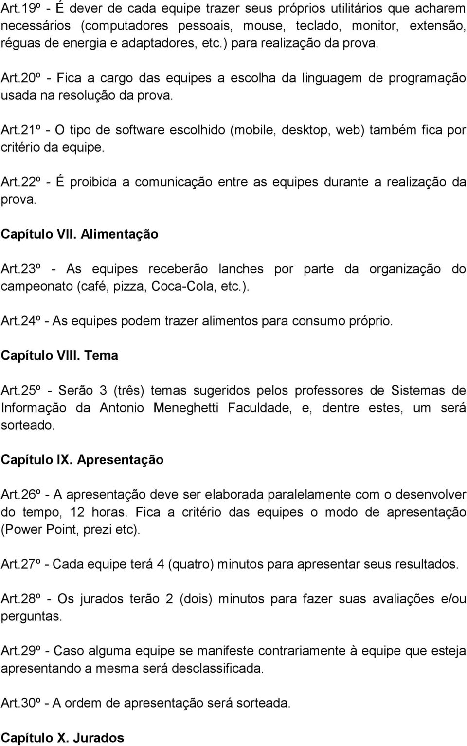 Art.22º - É proibida a comunicação entre as equipes durante a realização da prova. Capítulo VII. Alimentação Art.