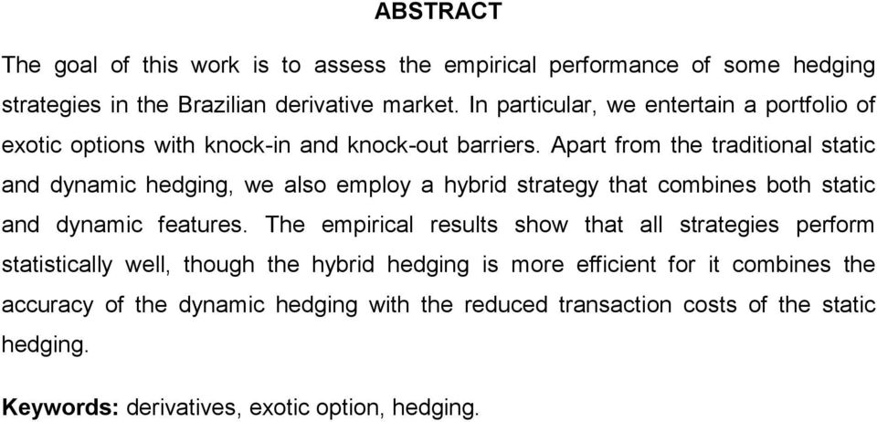 Apart from the traditional static and dynamic hedging, we also employ a hybrid strategy that combines both static and dynamic features.