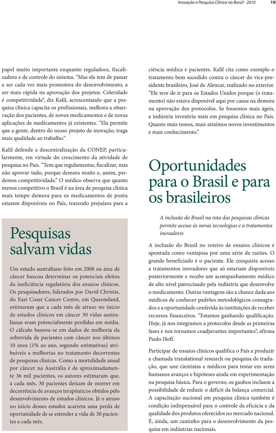 Celeridade é competitividade, diz Kalil, acrescentando que a pesquisa clínica capacita os profissionais, melhora a observação dos pacientes, de novos medicamentos e de novas aplicações de