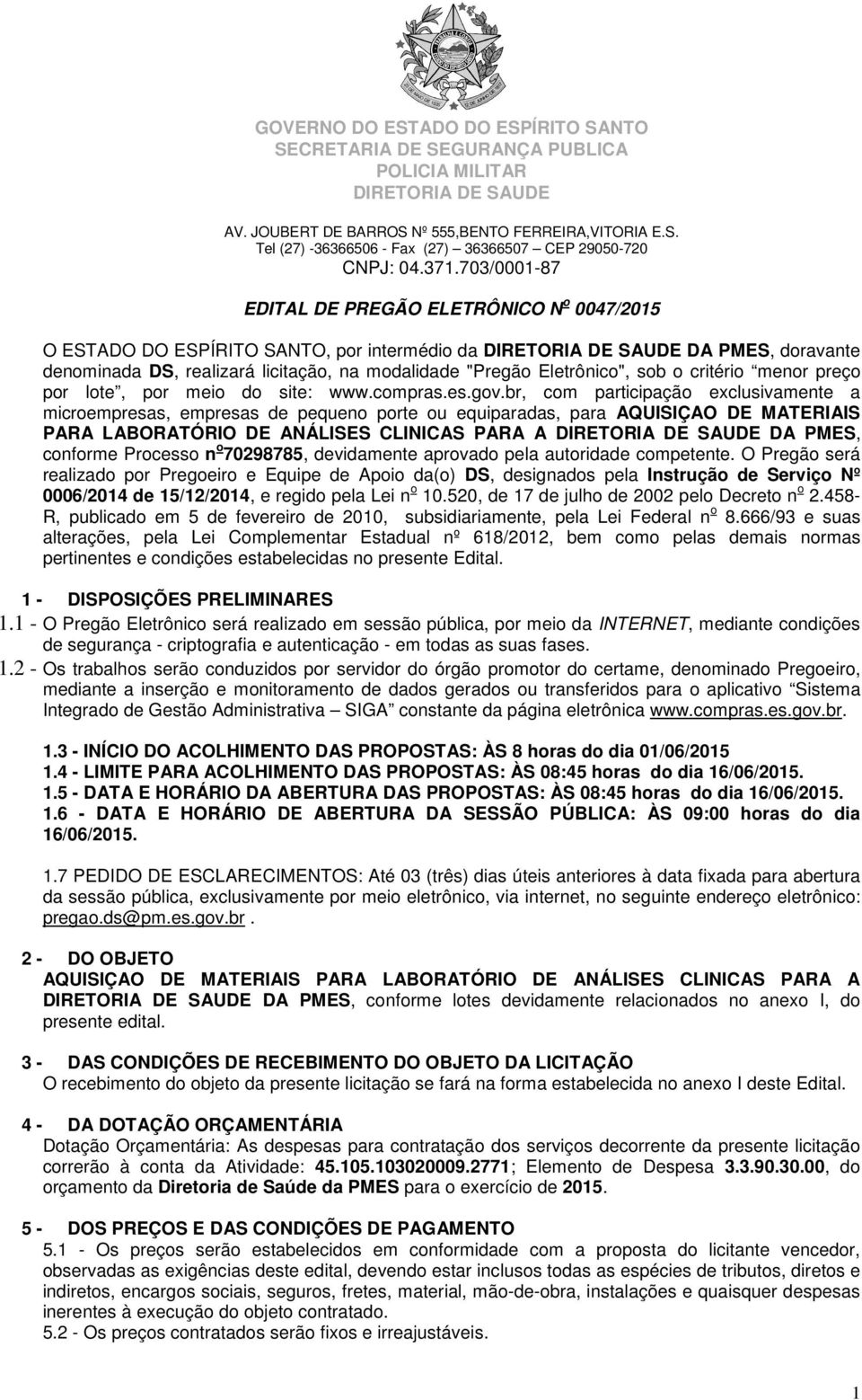 br, com participação exclusivamente a microempresas, empresas de pequeno porte ou equiparadas, para AQUISIÇAO DE MATERIAIS PARA LABORATÓRIO DE ANÁLISES CLINICAS PARA A DA PMES, conforme Processo n o