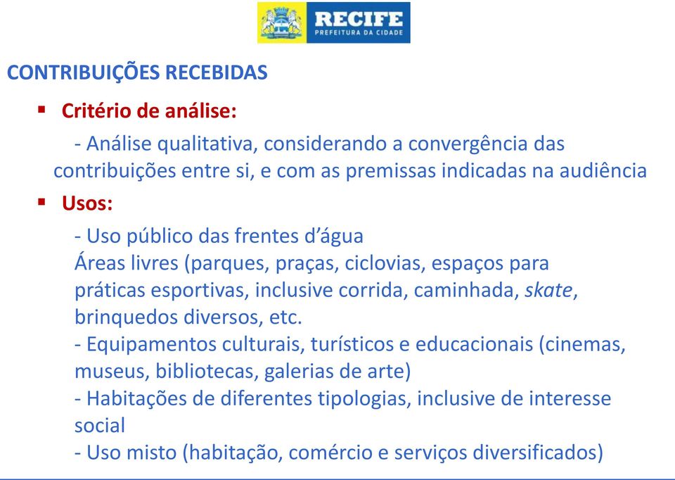 inclusive corrida, caminhada, skate, brinquedos diversos, etc.