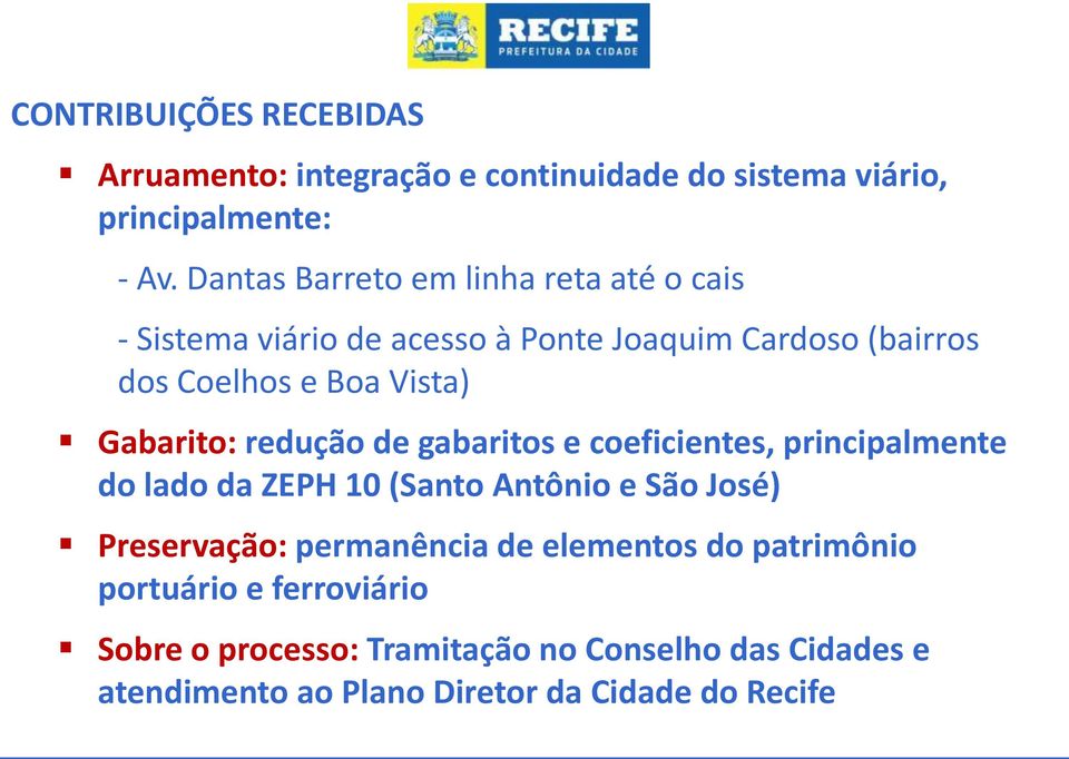 Gabarito: redução de gabaritos e coeficientes, principalmente do lado da ZEPH 10 (Santo Antônio e São José) Preservação: