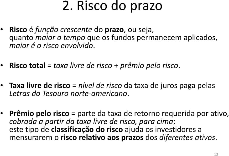 Taxa livre de risco = nível de risco da taxa de juros paga pelas Letras do Tesouro norte-americano.