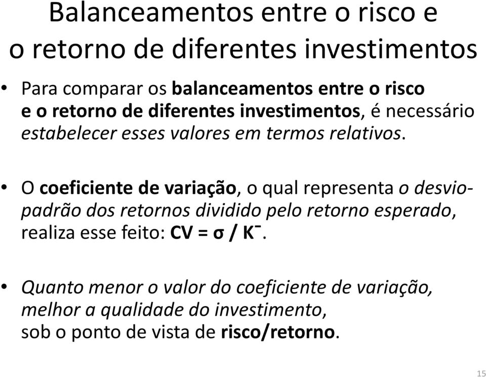 O coeficiente de variação, o qual representa o desviopadrão dos retornos dividido pelo retorno esperado, realiza esse