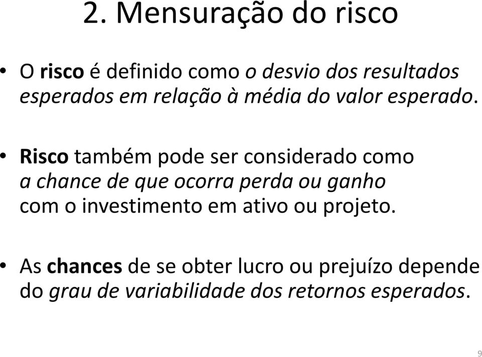 Riscotambém pode ser considerado como a chance de que ocorra perda ou ganho com o