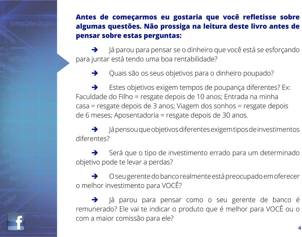 è Quais são os seus objetivos para o dinheiro poupado? è Estes objetivos exigem tempos de poupança diferentes?