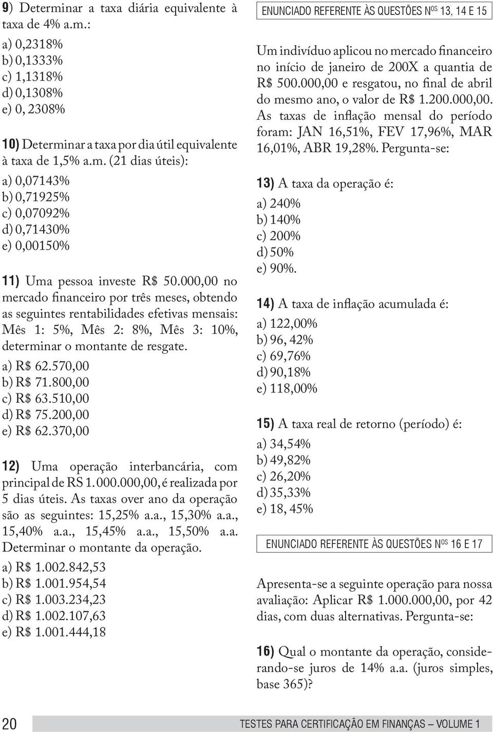 800,00 c) R$ 63.510,00 d) R$ 75.200,00 e) R$ 62.370,00 12) Uma operação interbancária, com principal de RS 1. 000.000,00, é realizada por 5 dias úteis.