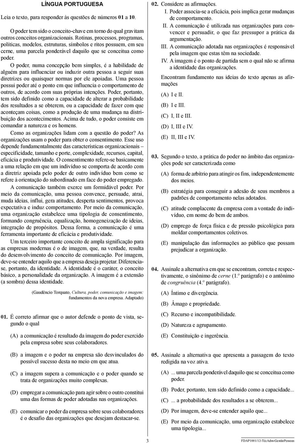 O poder, numa concepção bem simples, é a habilidade de alguém para influenciar ou induzir outra pessoa a seguir suas diretrizes ou quaisquer normas por ele apoiadas.