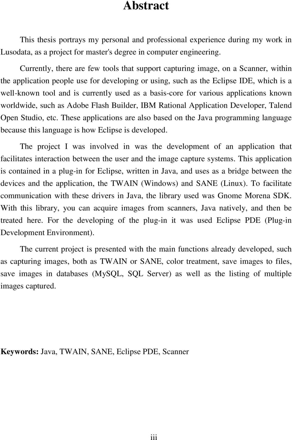 currently used as a basis-core for various applications known worldwide, such as Adobe Flash Builder, IBM Rational Application Developer, Talend Open Studio, etc.