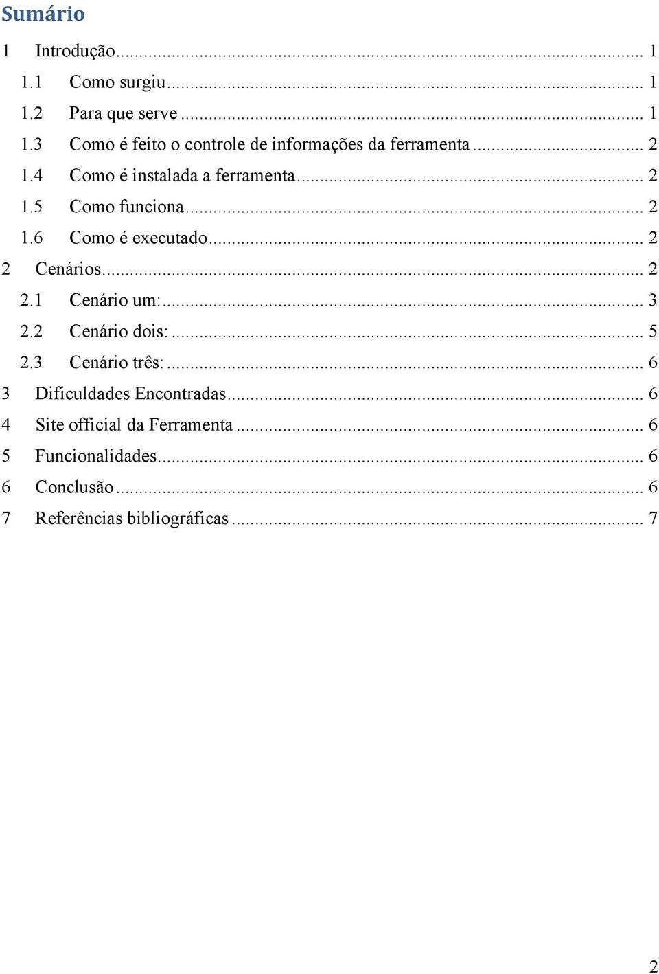 .. 3 2.2 Cenário dois:... 5 2.3 Cenário três:... 6 3 Dificuldades Encontradas... 6 4 Site official da Ferramenta.