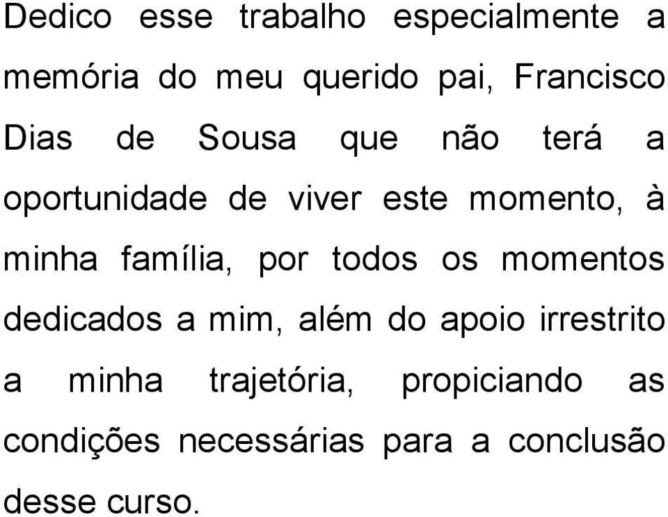 família, por todos os momentos dedicados a mim, além do apoio irrestrito a