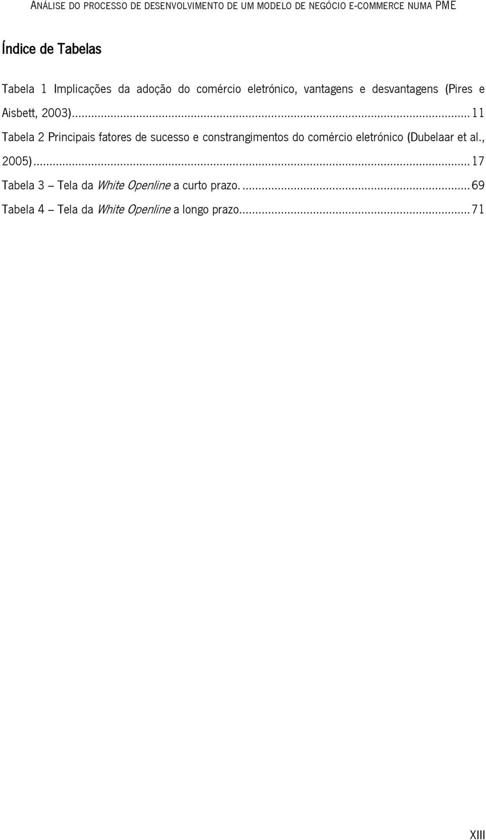 .. 11 Tabela 2 Principais fatores de sucesso e constrangimentos do comércio eletrónico (Dubelaar et al.