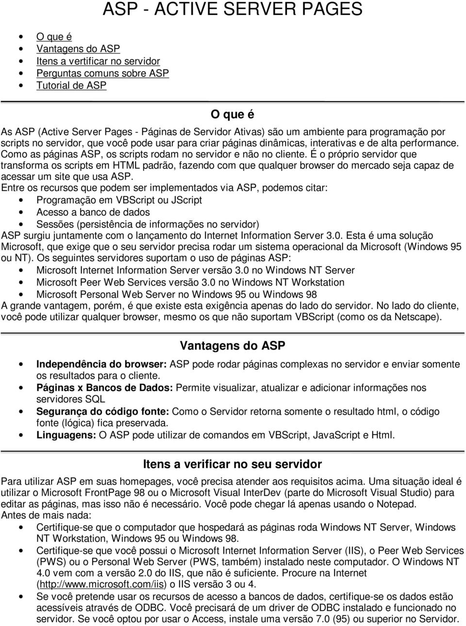 Como as páginas ASP, os scripts rodam no servidor e não no cliente.