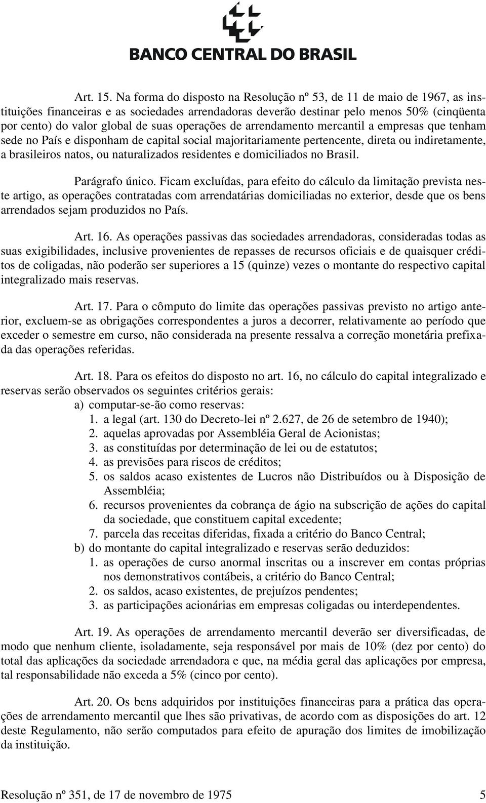 operações de arrendamento mercantil a empresas que tenham sede no País e disponham de capital social majoritariamente pertencente, direta ou indiretamente, a brasileiros natos, ou naturalizados