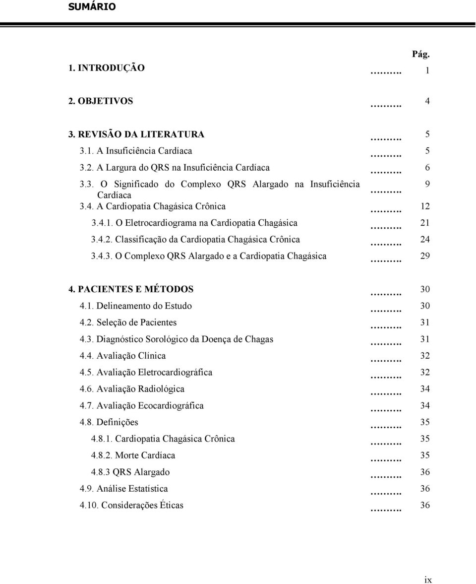 29 4. PACIENTES E MÉTODOS. 30 4.1. Delineamento do Estudo. 30 4.2. Seleção de Pacientes. 31 4.3. Diagnóstico Sorológico da Doença de Chagas. 31 4.4. Avaliação Clínica. 32 4.5.