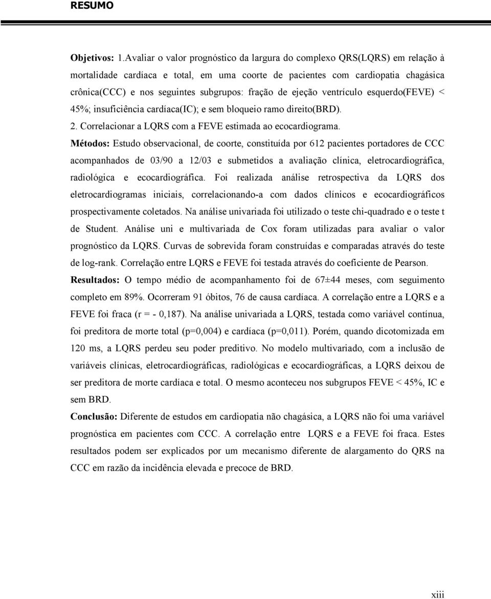 fração de ejeção ventrículo esquerdo(feve) < 45%; insuficiência cardíaca(ic); e sem bloqueio ramo direito(brd). 2. Correlacionar a LQRS com a FEVE estimada ao ecocardiograma.