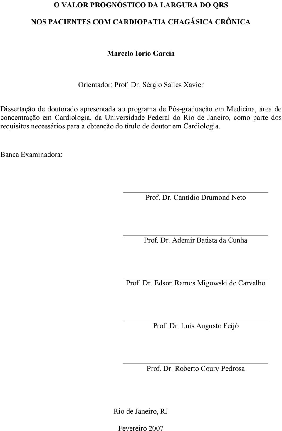 Federal do Rio de Janeiro, como parte dos requisitos necessários para a obtenção do título de doutor em Cardiologia. Banca Examinadora: Prof. Dr.