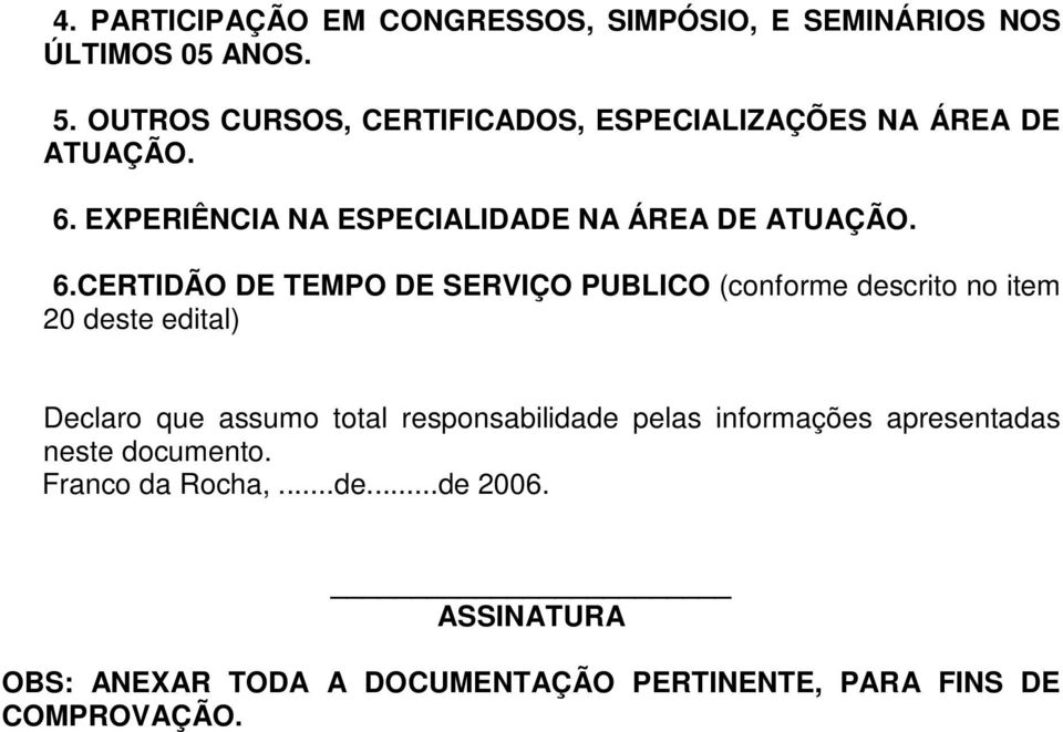 EXPERIÊNCIA NA ESPECIALIDADE NA ÁREA DE ATUAÇÃO. 6.