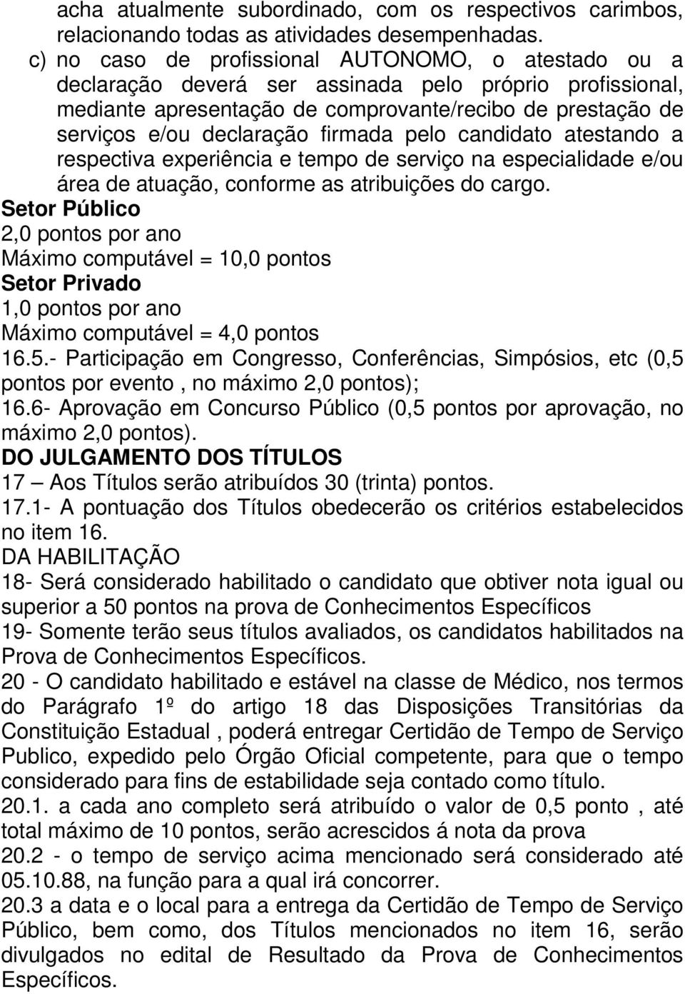 firmada pelo candidato atestando a respectiva experiência e tempo de serviço na especialidade e/ou área de atuação, conforme as atribuições do cargo.