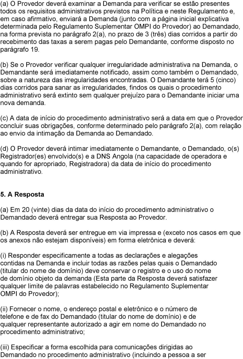 recebimento das taxas a serem pagas pelo Demandante, conforme disposto no parágrafo 19.