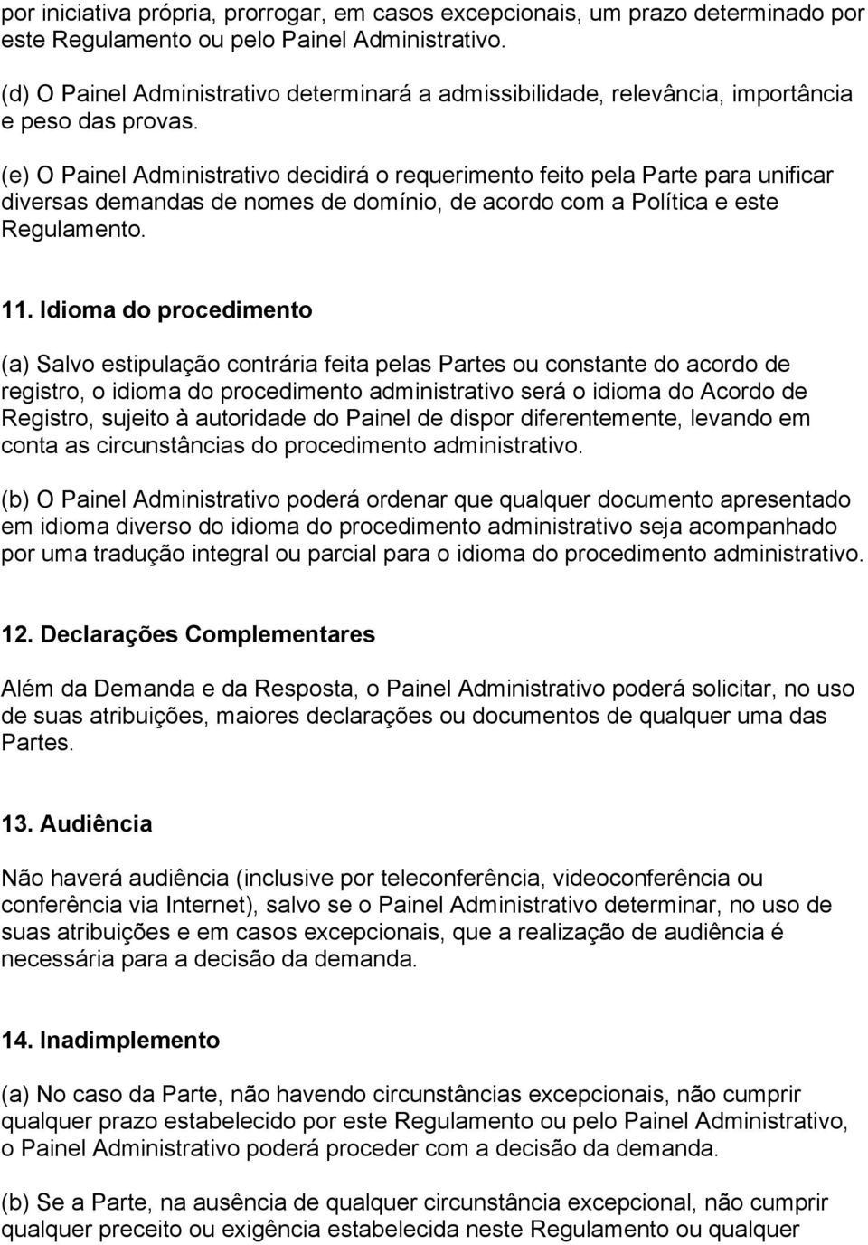 (e) O Painel Administrativo decidirá o requerimento feito pela Parte para unificar diversas demandas de nomes de domínio, de acordo com a Política e este Regulamento. 11.