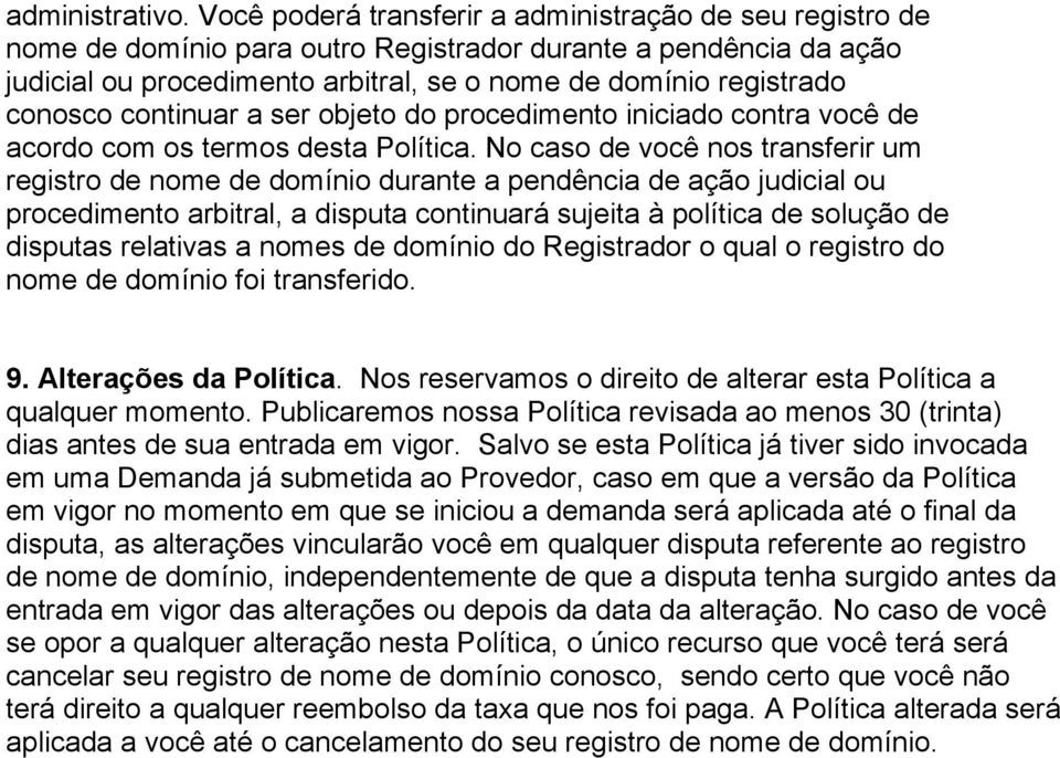 continuar a ser objeto do procedimento iniciado contra você de acordo com os termos desta Política.