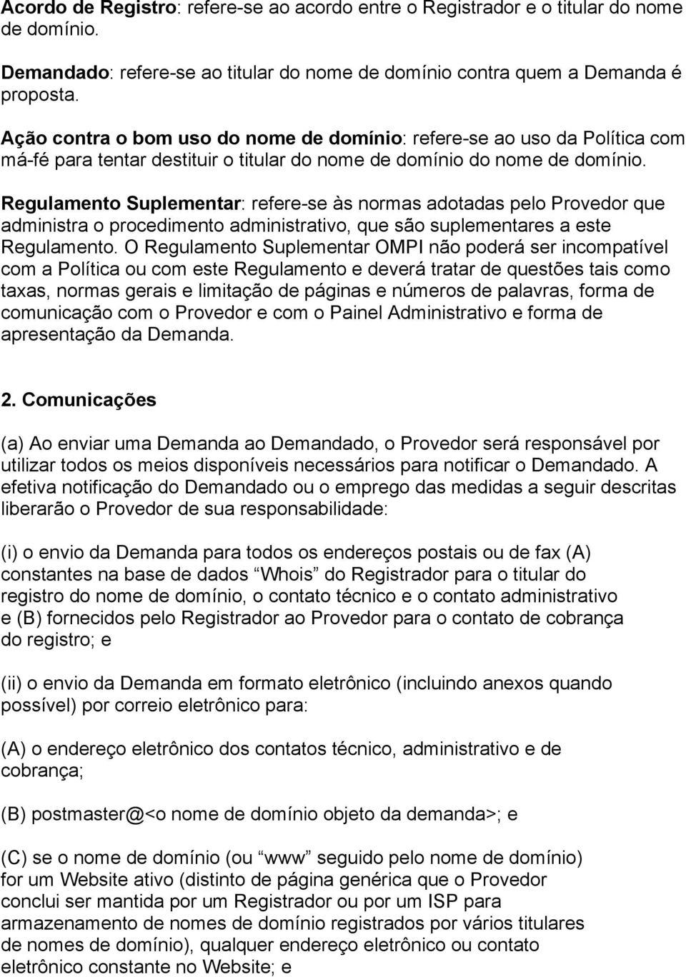 Regulamento Suplementar: refere-se às normas adotadas pelo Provedor que administra o procedimento administrativo, que são suplementares a este Regulamento.