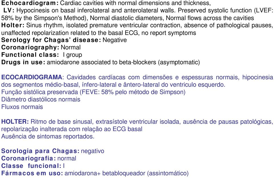 of pathological pauses, unaffected repolarization related to the basal ECG, no report symptoms Serology for Chagas disease: Negative Coronariography: Normal Functional class: I group Drugs in use:
