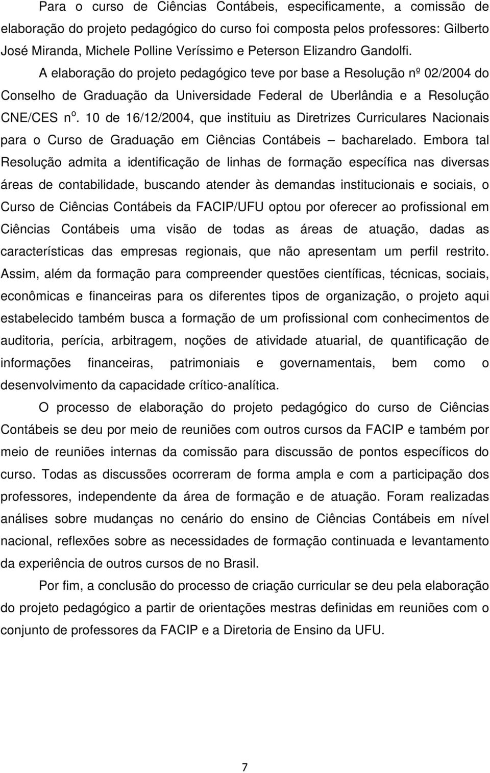 10 de 16/12/2004, que instituiu as Diretrizes Curriculares Nacionais para o Curso de Graduação em Ciências Contábeis bacharelado.