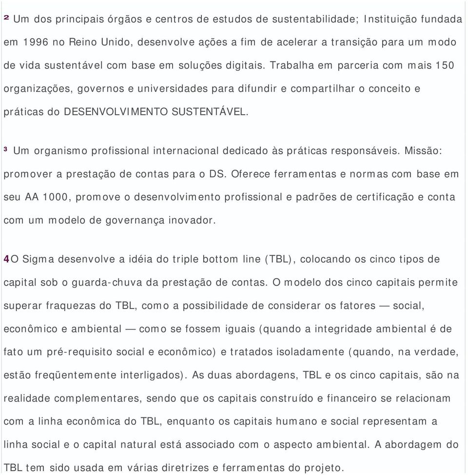 ³ Um organismo profissional internacional dedicado às práticas responsáveis. Missão: promover a prestação de contas para o DS.