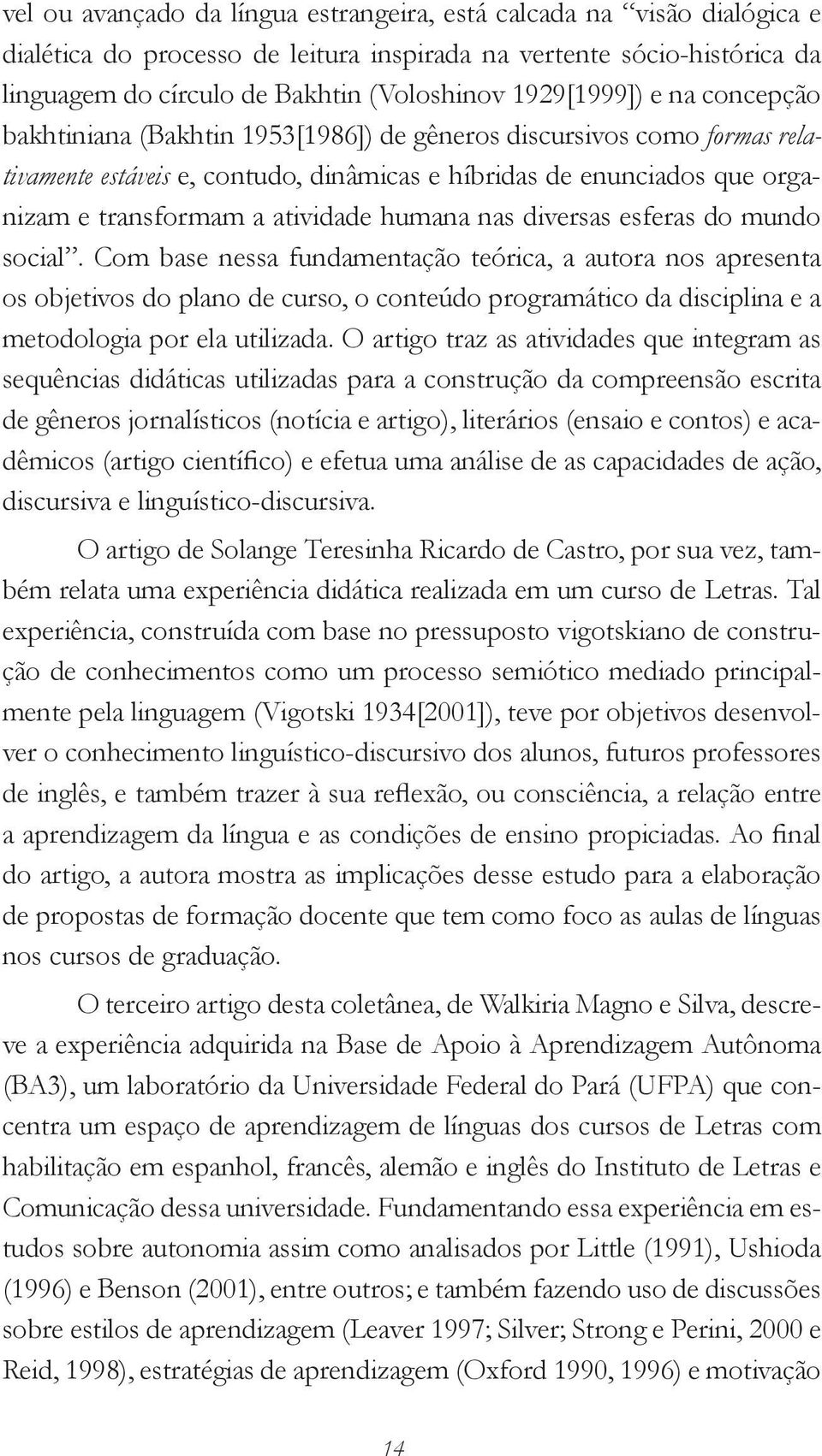 atividade humana nas diversas esferas do mundo social.