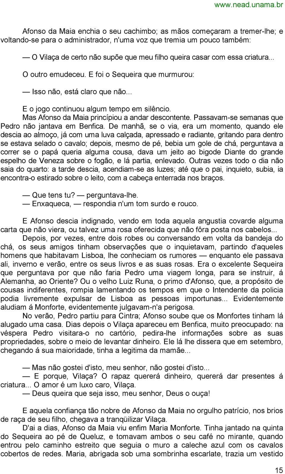 Passavam-se semanas que Pedro não jantava em Benfica.