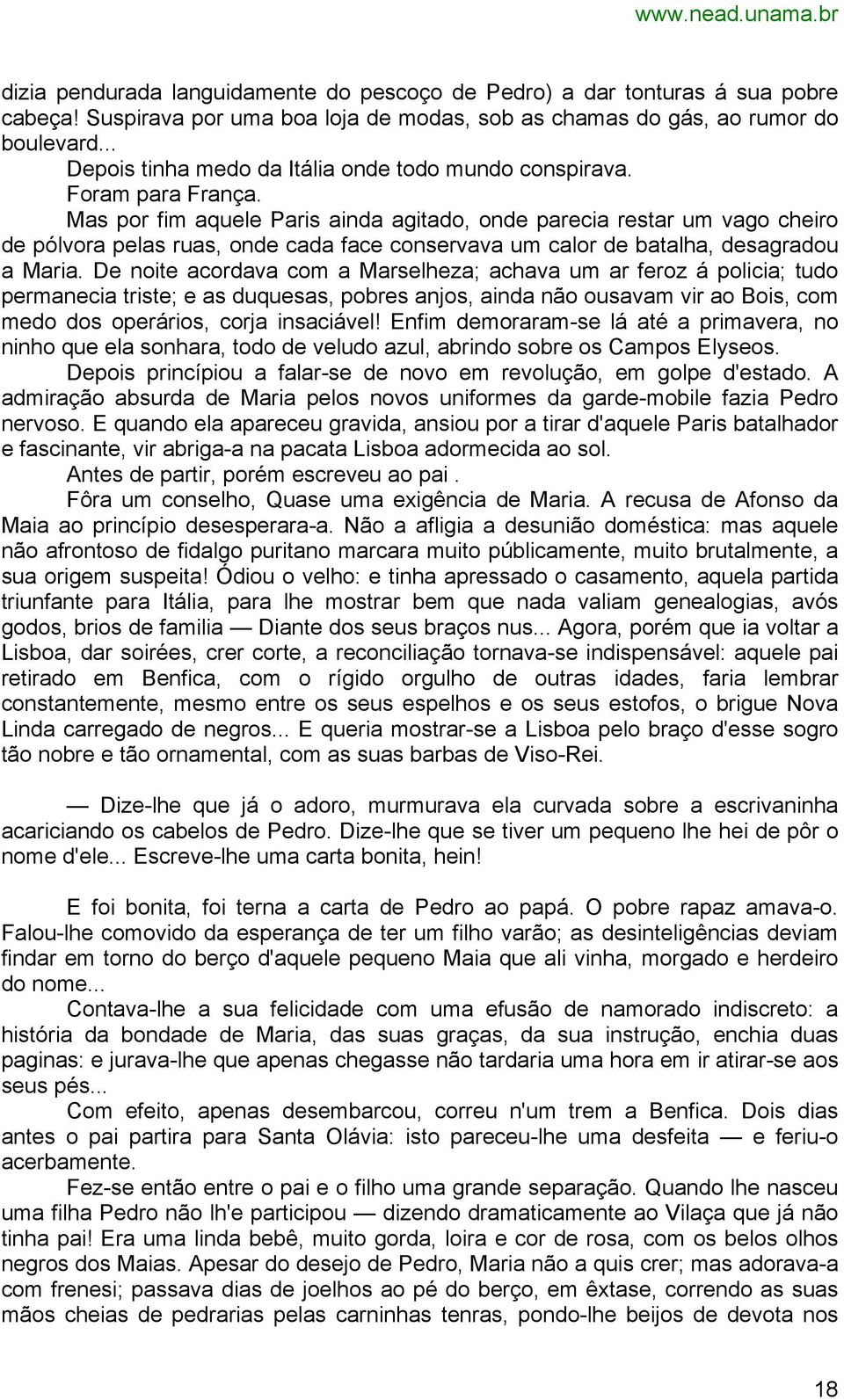 Mas por fim aquele Paris ainda agitado, onde parecia restar um vago cheiro de pólvora pelas ruas, onde cada face conservava um calor de batalha, desagradou a Maria.