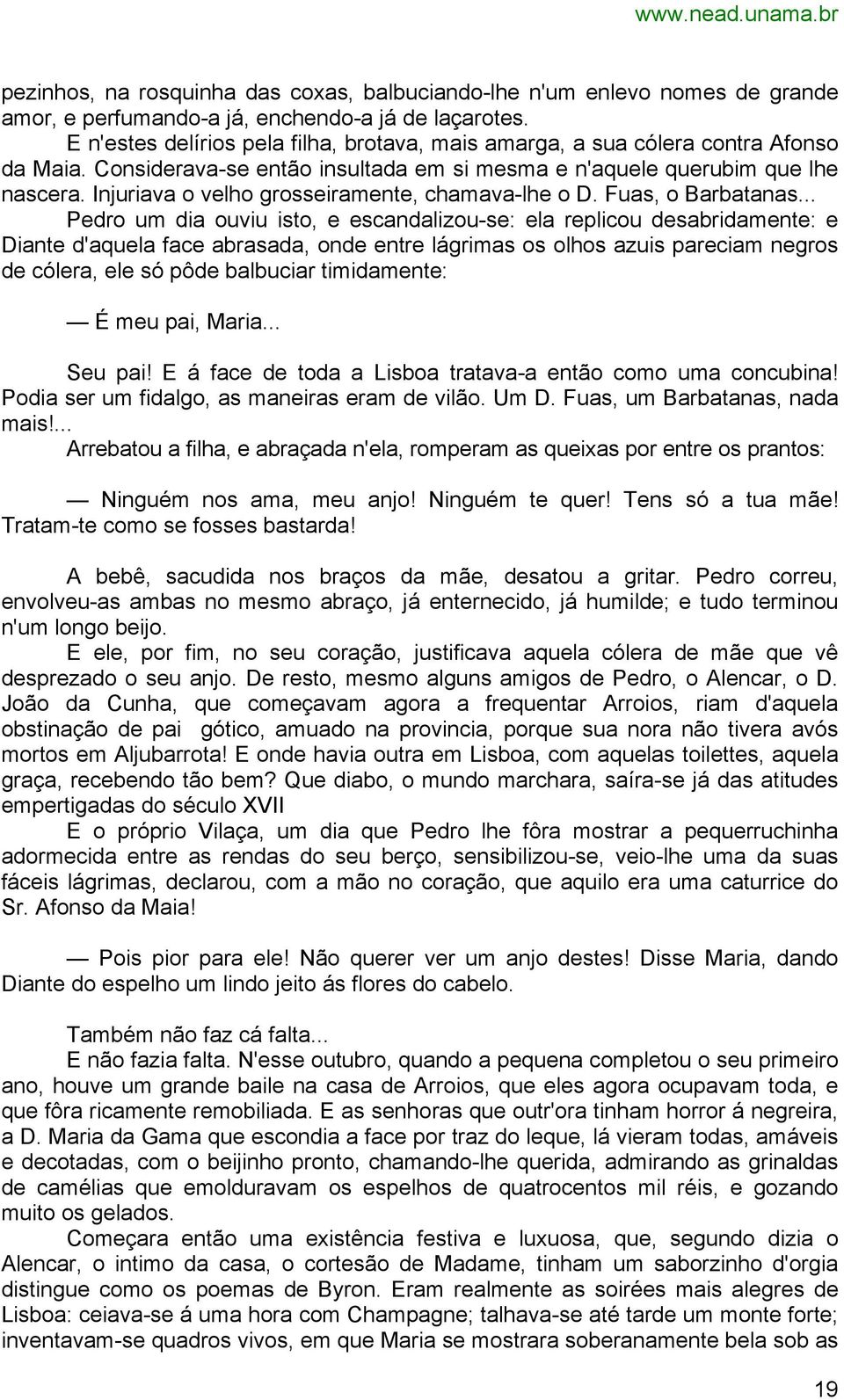 Injuriava o velho grosseiramente, chamava-lhe o D. Fuas, o Barbatanas.